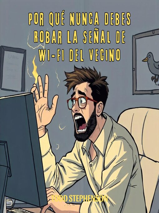 Title details for Por Qué Nunca Debes Robar La Señal De Wi-Fi Del Vecino by Todd Stephenson - Available